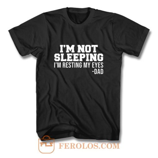 Im Not Sleeping Im Resting My Eyes T Shirt