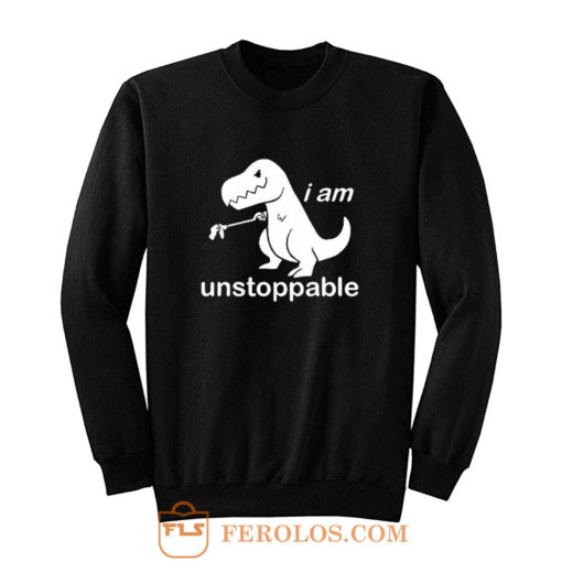 Im Unstoppable Dinosaur T Rex Sweatshirt