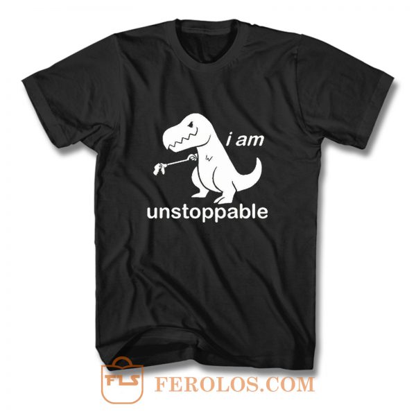 Im Unstoppable Dinosaur T Rex T Shirt