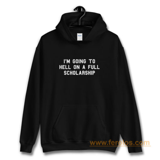 Im going to hell on a full scholarship Hoodie