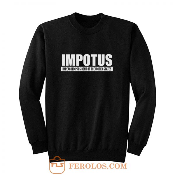 Impeached President Of The United States Anti Trump Donald Trump Sweatshirt