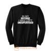 In My Defence I Was Left Unsupervised Sweatshirt