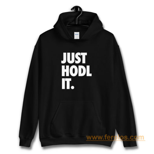 JUST HODL IT Hoodie