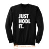 JUST HODL IT Sweatshirt