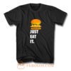 Just Eat It Burger Lover T Shirt