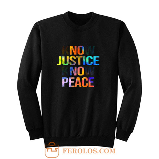 Know justice know peace Sweatshirt