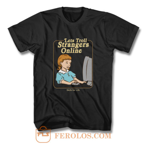 Lets Troll Strangers Online T Shirt