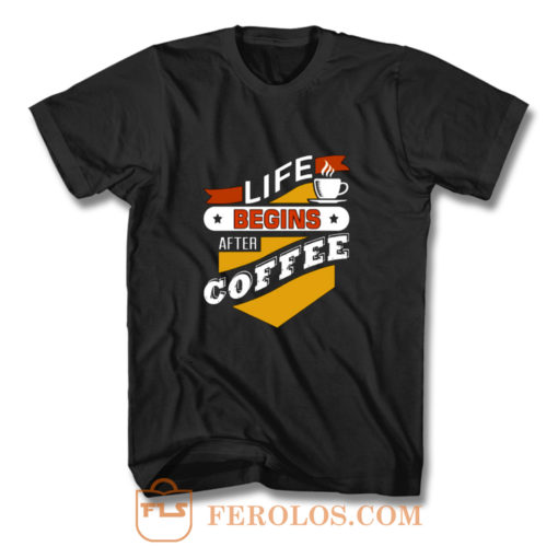 Life Begins After Coffee Quote T Shirt