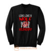Live Like A Wolf Wild Free Hungry Sweatshirt
