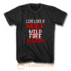 Live Like A Wolf Wild Free Hungry T Shirt