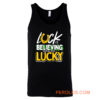 Luck is Believing You Are Lucky St Pattys day Tank Top