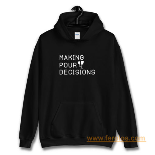 Making Pour Decisions Drinking Poor Decisions ~ Glass Of Wine Hoodie