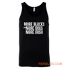 More Blacks More Dogs More Irish Tank Top