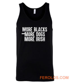 More Blacks More Dogs More Irish Tank Top