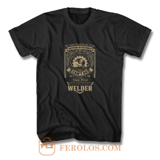 My Craft Allows Me To Do Welder T Shirt