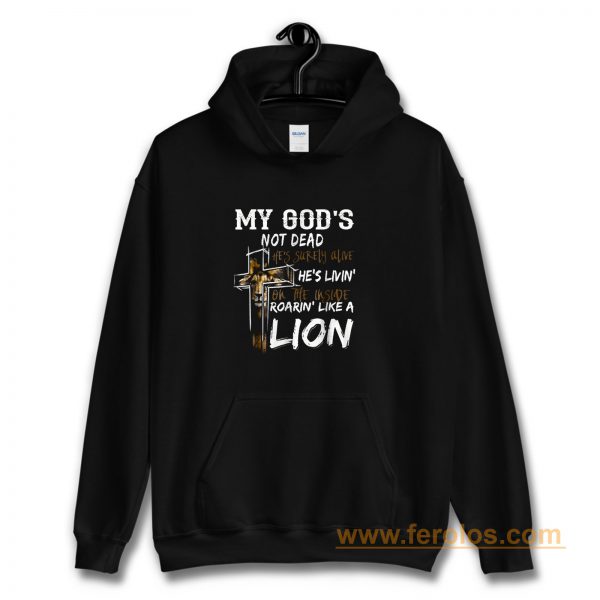 My gods not dead hes surely alive hes living Hoodie