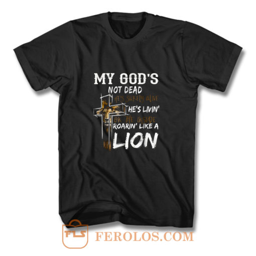 My gods not dead hes surely alive hes living T Shirt