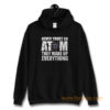 Never Trust An Atom They Make Up Everything Hoodie