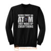 Never Trust An Atom They Make Up Everything Sweatshirt