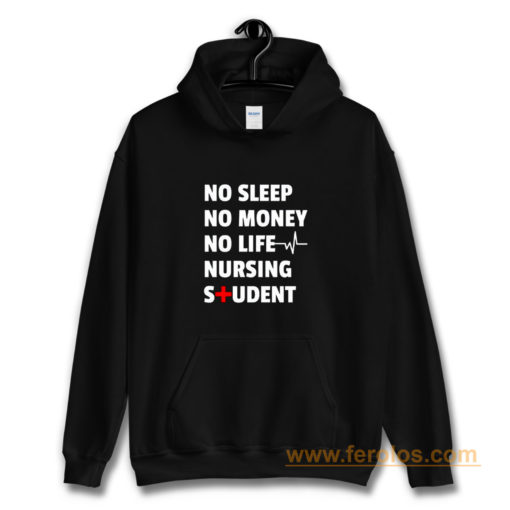 Nursing Student No Sleep No Money No Life Nursing Student Hoodie