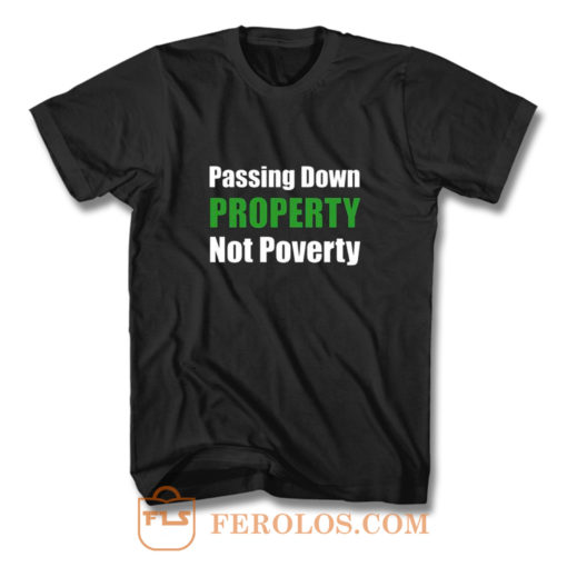 Passing Down Property Not Poverty Real Estate Investor Landlord Investing Best T Shirt