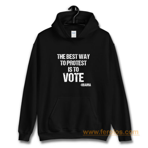 Protest Best Way To Protest Is To Vote Hoodie