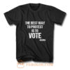 Protest Best Way To Protest Is To Vote T Shirt