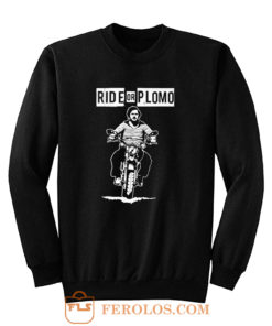 Ride or Plomo Sweatshirt