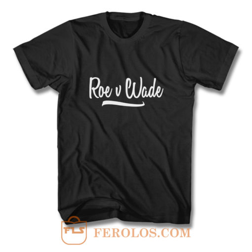 Roe v Wade Script Human Rights Pro Choice T Shirt