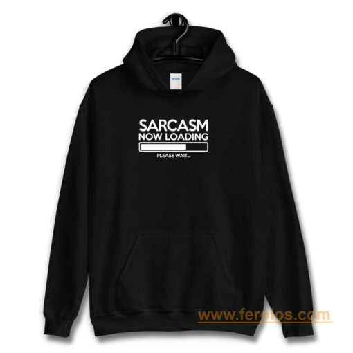 Sarcasm Now Loading Hoodie