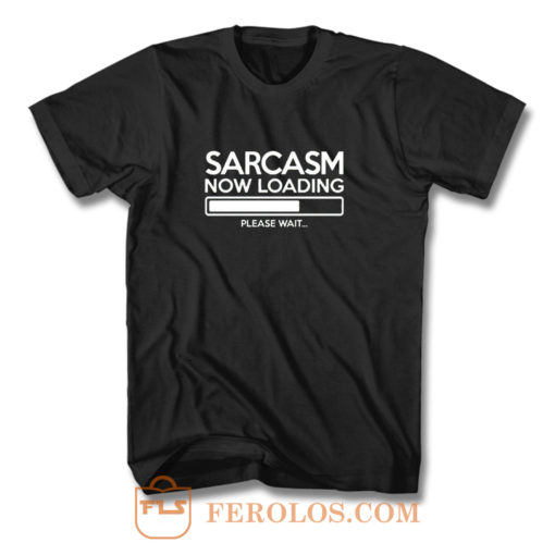 Sarcasm Now Loading T Shirt