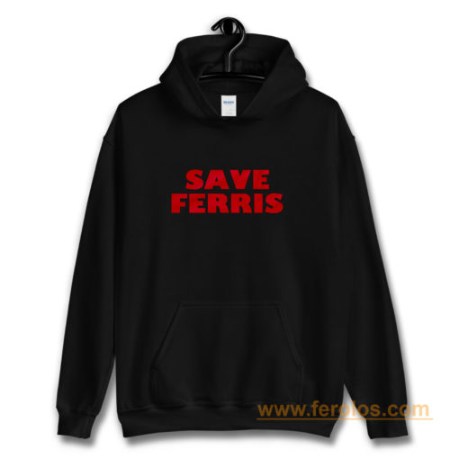 Save Ferris from Ferris Buellers Day Off Hoodie