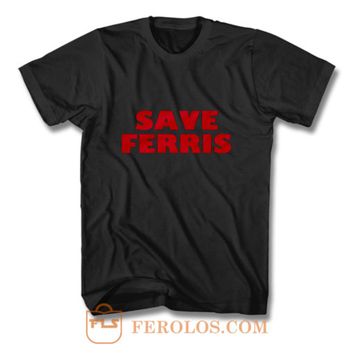 Save Ferris from Ferris Buellers Day Off T Shirt