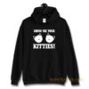 Show Me Your Kitties Funny Hoodie