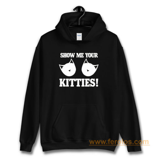 Show Me Your Kitties Funny Hoodie