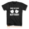 Show Me Your Kitties Funny T Shirt