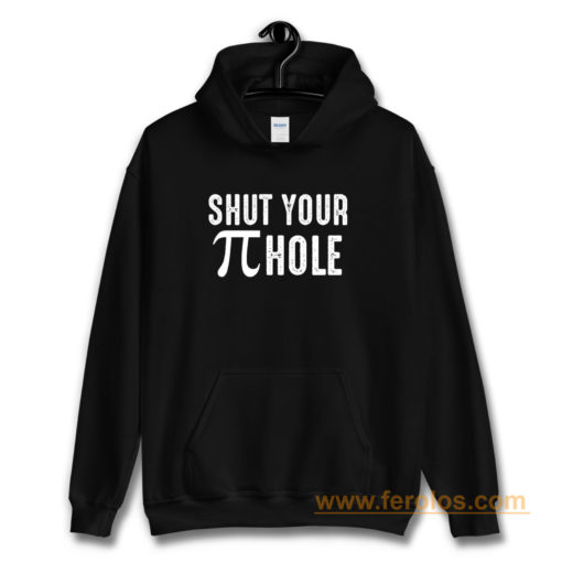 Shut Your Pi Hole Funny Math Hoodie