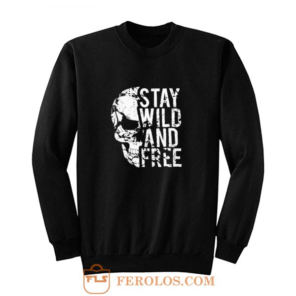 Stay Wild Free Skull Sweatshirt