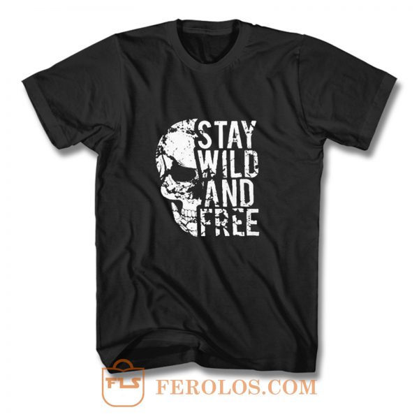 Stay Wild Free Skull T Shirt