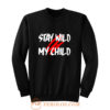 Stay Wild My Child Sweatshirt