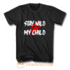 Stay Wild My Child T Shirt