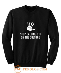 Stop Calling 911 On The Black Culture Sweatshirt