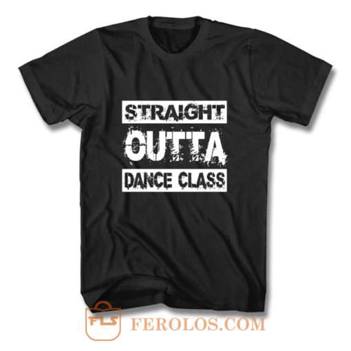 Straight Outta Dance Class T Shirt