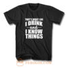 Thats What I Do I Drink And I Know Things T Shirt