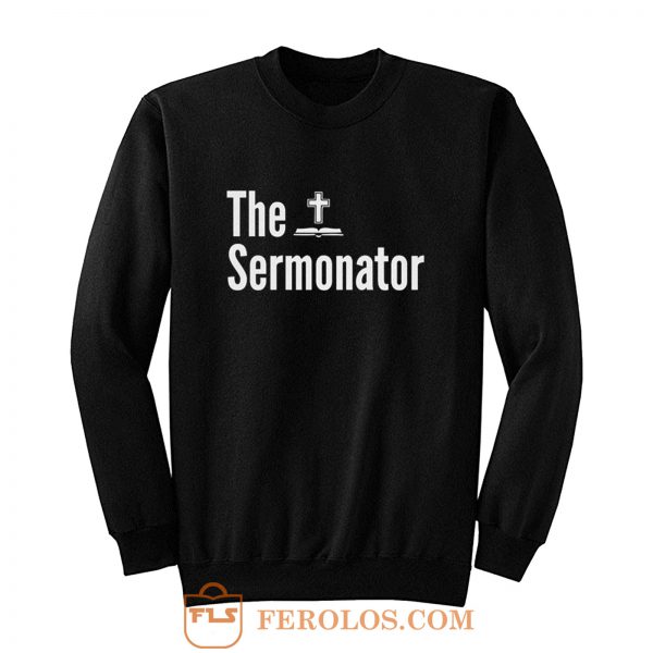 The Sermonator Religious Sweatshirt