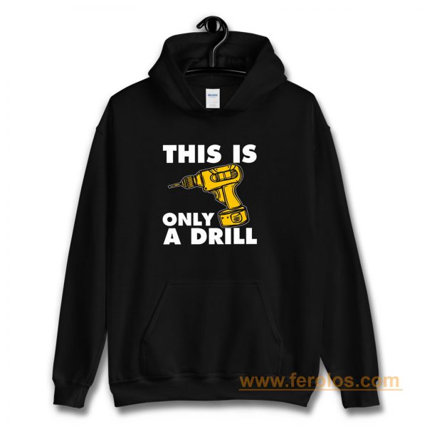 This Is Only A Drill Hoodie