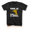 This Is Only A Drill T Shirt