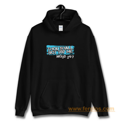 Thou Shall Not Try Me Mood 247 Funny mom Sarcastic Hoodie