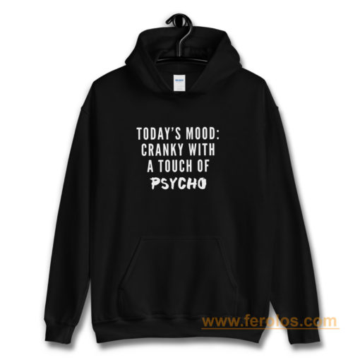 Todays Mood Cranky With A Touch of Psycho Hoodie