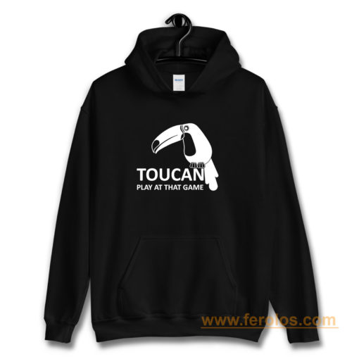 Toucan Play At That Game Hoodie